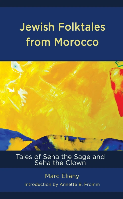 Jewish Folktales from Morocco: Tales of Seha the Sage and Seha the Clown (Sephardic and Mizrahi Studies)