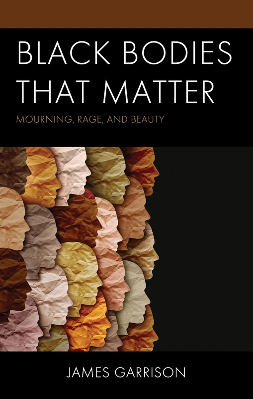 Black Bodies That Matter: Mourning, Rage, and Beauty (Philosophy of Race)