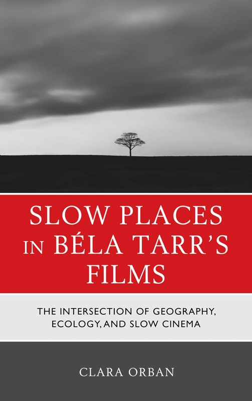Slow Places in Béla Tarr's Films: The Intersection of Geography, Ecology and Slow Cinema