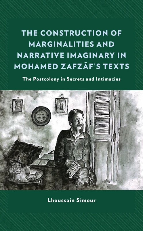 The Construction of Marginalities and Narrative Imaginary in Mohamed Zafzaf’s Texts: The Postcolony in Secrets and Intimacies