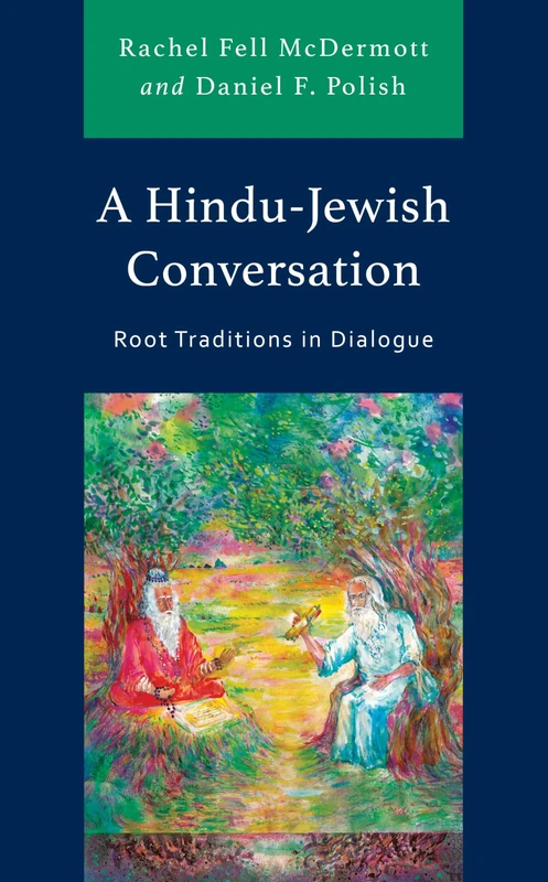 A Hindu-Jewish Conversation: Root Traditions in Dialogue (Studies in Comparative Philosophy and Religion)