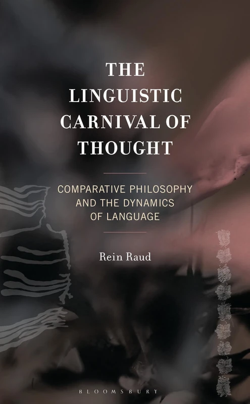 Linguistic Carnival of Thought, The: Comparative Philosophy and the Dynamics of Language (Studies in Comparative Philosophy and Religion)