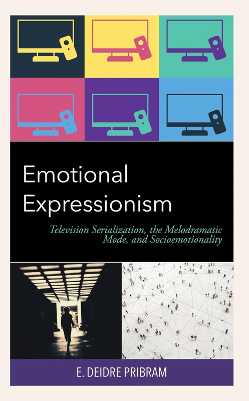 Emotional Expressionism: Television Serialization, the Melodramatic Mode, and Socioemotionality - Image 1