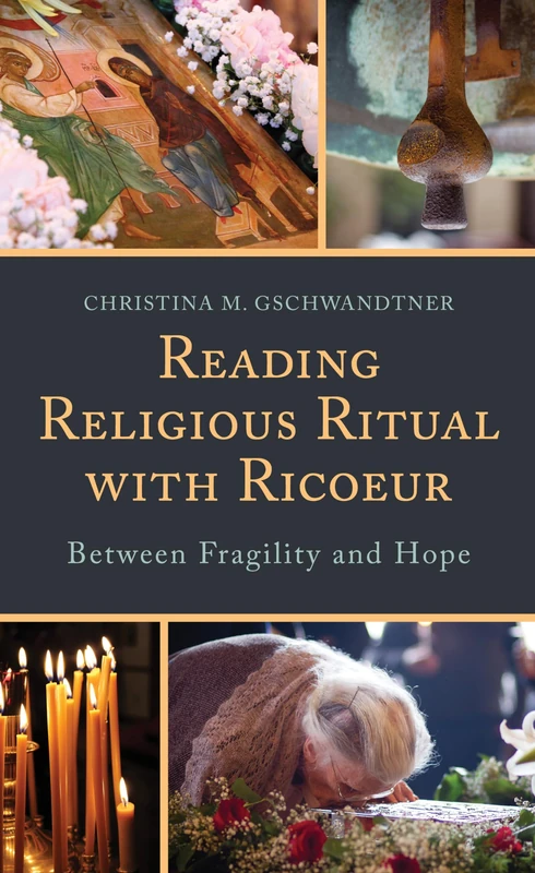 Reading Religious Ritual with Ricoeur: Between Fragility and Hope (Studies in the Thought of Paul Ricoeur)