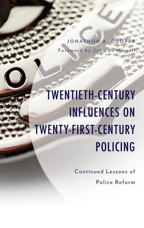 Twentieth-Century Influences on Twenty-First-Century Policing: Continued Lessons of Police Reform (Policing Perspectives and Challenges in the Twenty-First Century)