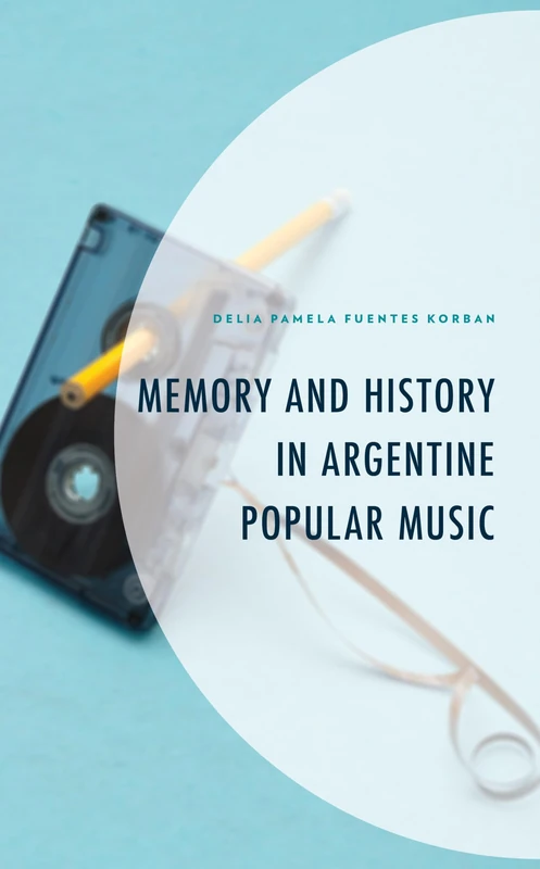Memory and History in Argentine Popular Music (Music, Culture, and Identity in Latin America)