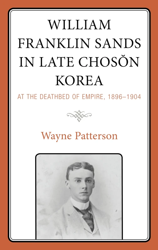 William Franklin Sands in Late Choson Korea, 18961904: At the Deathbed of Empire: At the Deathbed of Empire, 1896–1904 - Image 1