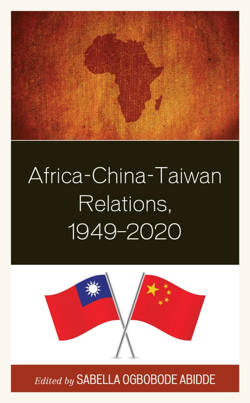 Africa-China-Taiwan Relations, 1949–2020 (African Governance, Development, and Leadership)
