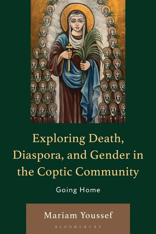 Exploring Death, Diaspora, and Gender in the Coptic Community: Going Home (Women, Gender, and Sexuality in the Arab World)