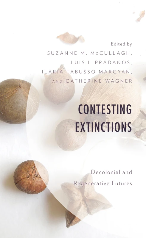Contesting Extinctions: Decolonial and Regenerative Futures (Environment and Society)