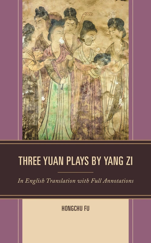 Three Yuan Plays by Yang Zi: In English Translation with Full Annotations - Image 1