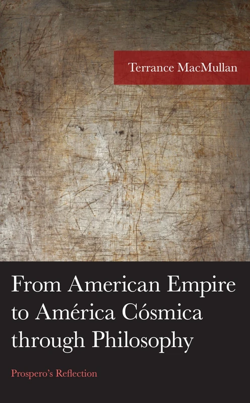 From American Empire to América Cósmica through Philosophy: Prospero's Reflection (American Philosophy Series)