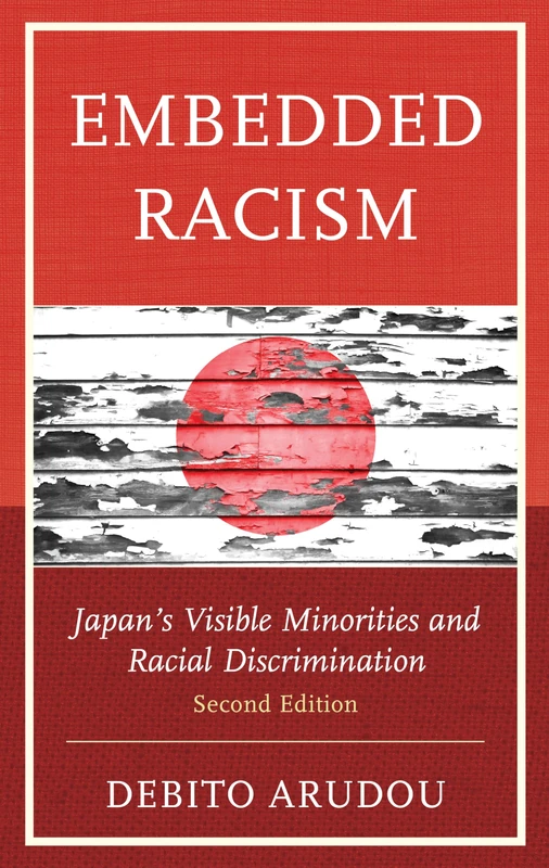 Embedded Racism: Japan’s Visible Minorities and Racial Discrimination, Second Edition