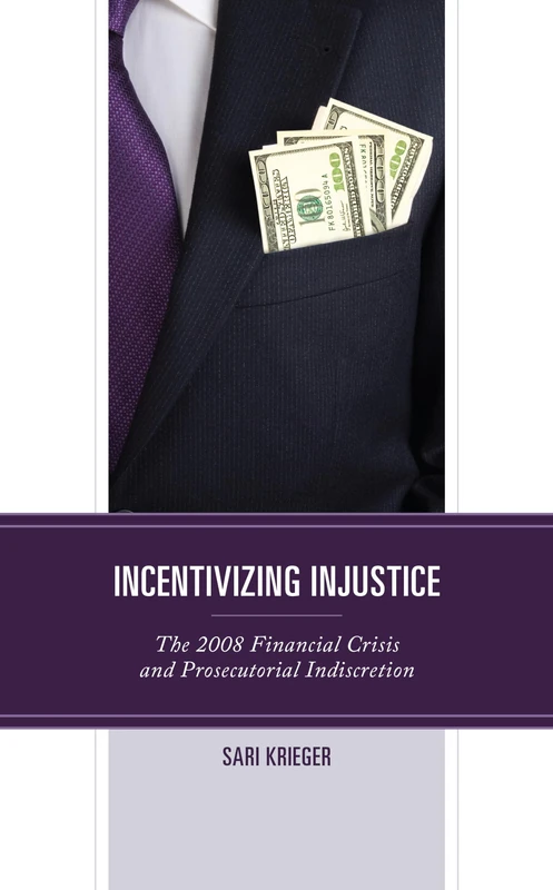 Incentivizing Injustice: The 2008 Financial Crisis and Prosecutorial Indiscretion