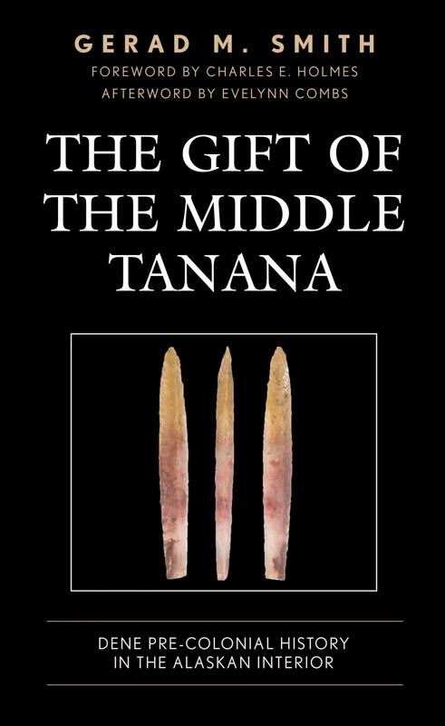 The Gift of the Middle Tanana: Dene Pre-Colonial History in the Alaskan Interior