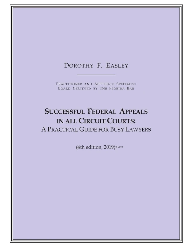 Successful Federal Appeals in All Circuit Courts: A Practical Guide for Busy Lawyers (4th ed. 2019)