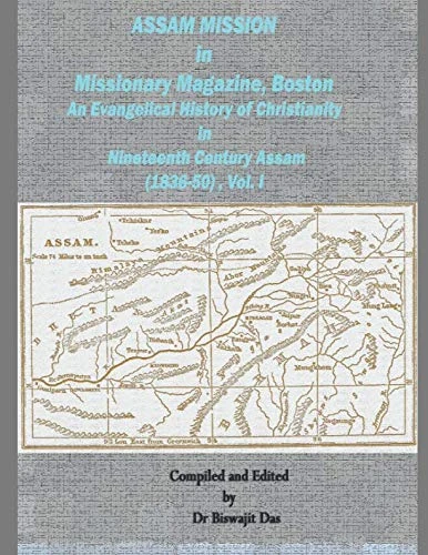 ASSAM MISSION IN MISSIONARY MAGAZINE, BOSTON: AN EVANGELICAL HISTORY OF CHRISTIANITY IN NINETEENTH CENTURY ASSAM, (1836-1850), VOL. - I,