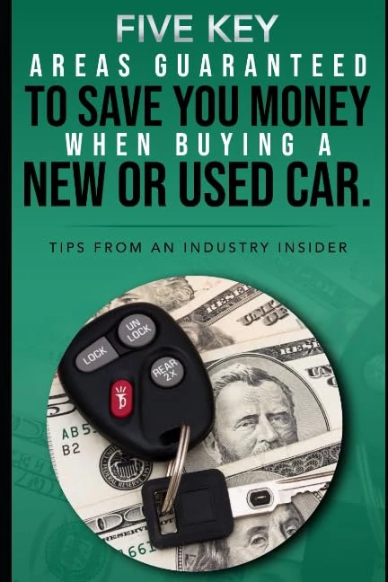 FIVE KEY AREAS GUARANTEED TO SAVE YOU MONEY WHEN BUYING A NEW OR USED CAR: Tips from an Industry Insider - Image 1
