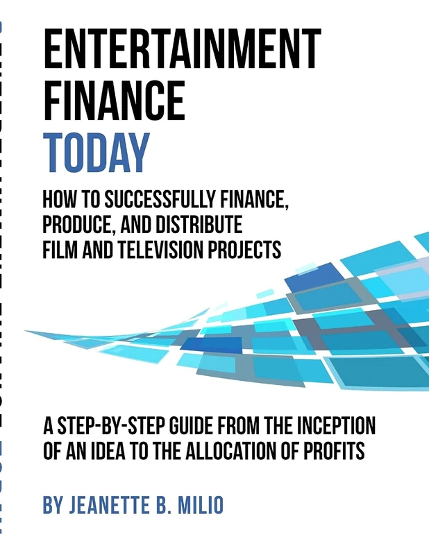 Entertainment Finance Today: How To Successfully Finance, Produce, And Distribute Film And Television Projects