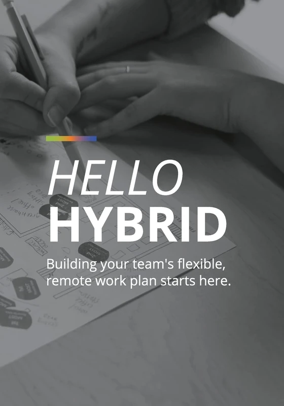 Hello Hybrid: Building your team's flexible, remote work plan starts here.