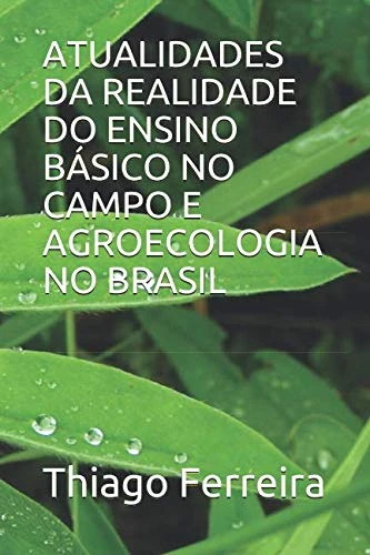ATUALIDADES DA REALIDADE DO ENSINO BÁSICO NO CAMPO E AGROECOLOGIA NO BRASIL