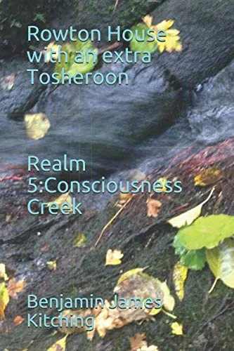 Consciousness Creek (Rowton House with an extra Tosheroon)