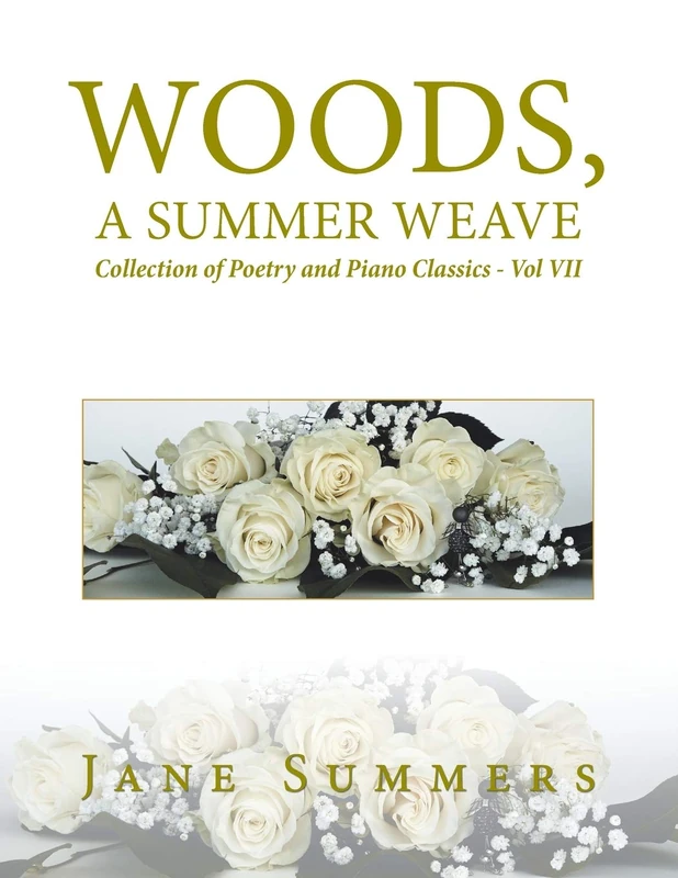Woods, a Summer Weave: Collection of Poetry and Piano Classics - Vol Vii: 7