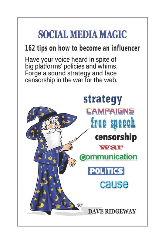 Social media magic: 162 tips on how to become an influencer: Have your voice heard in spite of big platforms' policies and whims. Forge a sound ... the web. (Internet and social media series) - Image 1