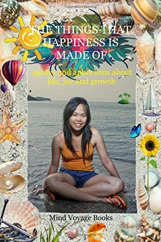 The Things That Happiness Is Made Of: Quotes and aphorisms about life, joy and growth (Special Edition)