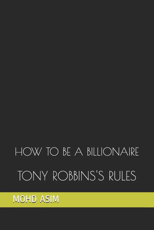 HOW TO BE A BILLIONAIRE: TONY ROBBINS'S RULES
