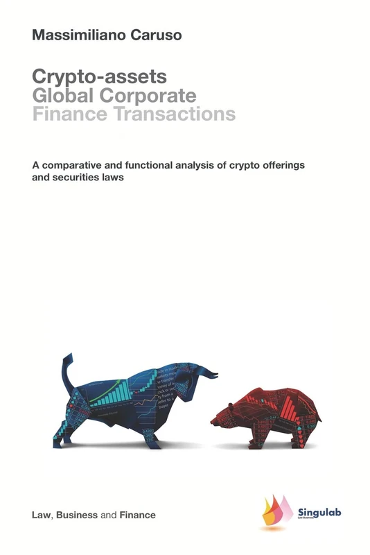Crypto-assets global corporate finance transactions: A comparative and functional analysis of crypto offerings and securities laws: 1 (Law, Business and Finance)