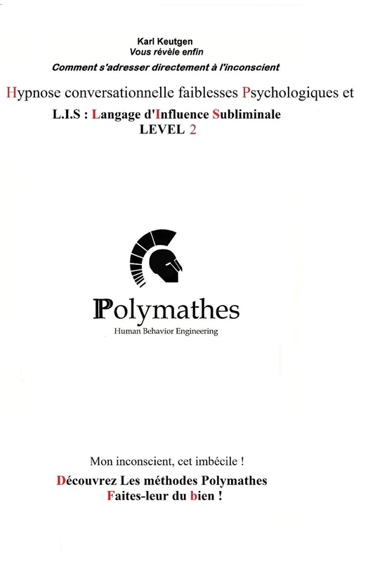 Hypnose conversationnelle Faiblesses Psychologiques et L.I.S Langage d'Influence Subliminale LEVEL 2: Mon inconscient, cet imbécile !