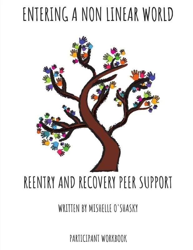 Entering a Non Linear World - Reentry and Recovery Peer Support: 1 (Participant Work Book)