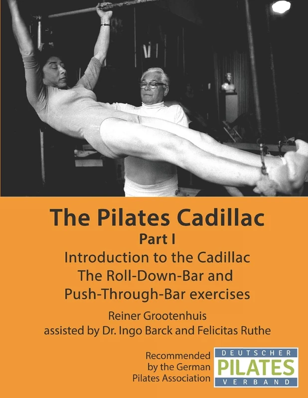 The Pilates Cadillac - Part I: Introduction to the Cadillac, The Roll-Down-Bar and Push-Through-Bar exercises (The Pilates Equipment)