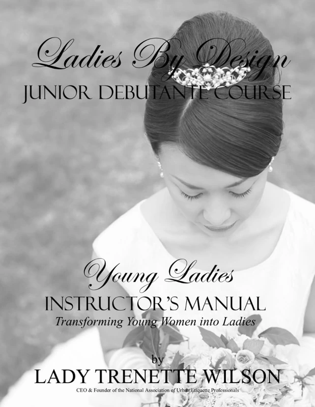 Ladies By Design Junior Debutante Course: Young Ladies Instructor's Manual