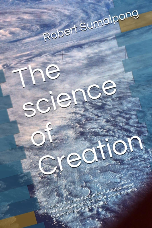 The science of Creation: creation is the law that gather information about everything belongs to life, world, universe, galaxy, truth and wisdom of everything.: 1