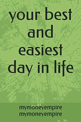 your best and easiest day in life