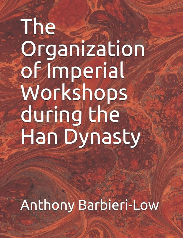 The Organization of Imperial Workshops during the Han Dynasty