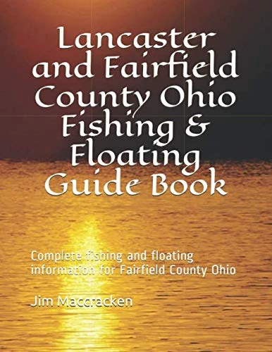 Lancaster and Fairfield County Ohio Fishing & Floating Guide Book: Complete fishing and floating information for Fairfield County Ohio (Ohio Fishing & Floating Guide Books) - Image 1