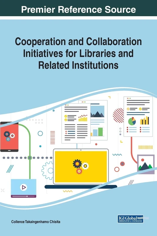 Cooperation and Collaboration Initiatives for Libraries and Related Institutions (Advances in Library and Information Science)