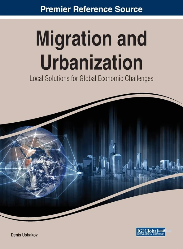 Migration and Urbanization: Local Solutions for Global Economic Challenges (Advances in Finance, Accounting, and Economics)