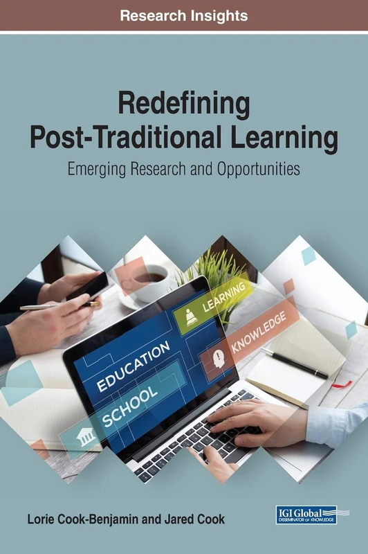 Redefining Post-Traditional Learning: Emerging Research and Opportunities (Advances in Higher Education and Professional Development (AHEPD))