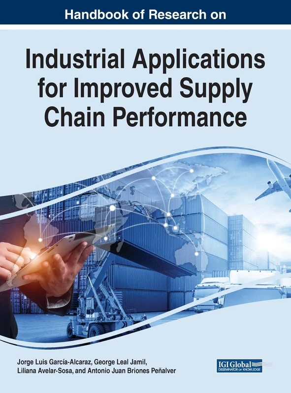 Handbook of Research on Industrial Applications for Improved Supply Chain Performance (Advances in Business Strategy and Competitive Advantage (ABSCA))