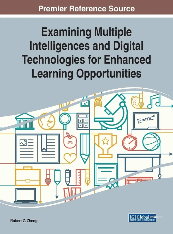 Examining Multiple Intelligences and Digital Technologies for Enhanced Learning Opportunities (Advances in Educational Technologies and Instructional Design)
