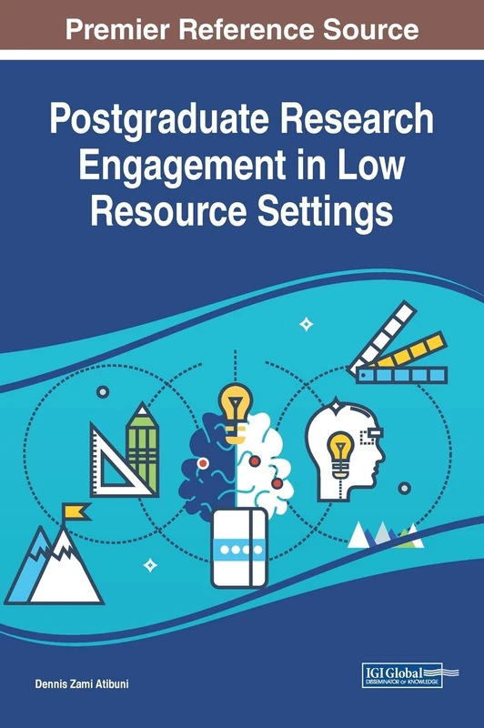 Postgraduate Research Engagement in Low Resource Settings: Emerging Research and Opportunities (Advances in Educational Technologies and Instructional Design)