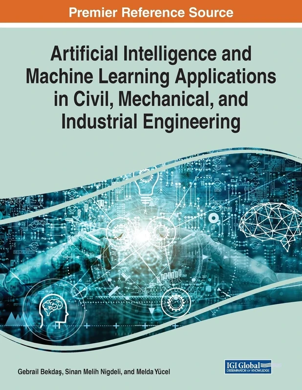 Artificial Intelligence and Machine Learning Applications in Civil, Mechanical, and Industrial Engineering (Advances in Computational Intelligence and Robotics)
