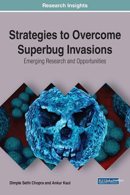 Strategies to Overcome Superbug Invasions: Emerging Research and Opportunities (Advances in Medical Diagnosis, Treatment, and Care)