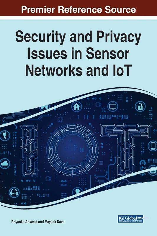 Security and Privacy Issues in Sensor Networks and IoT (Advances in Information Security, Privacy, and Ethics)