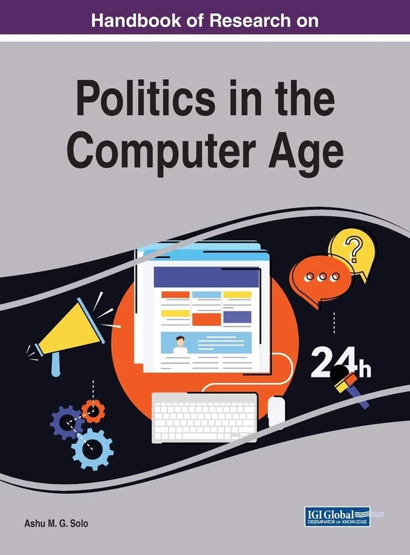 Handbook of Research on Politics in the Computer Age (Advances in Human and Social Aspects of Technology (AHSAT))