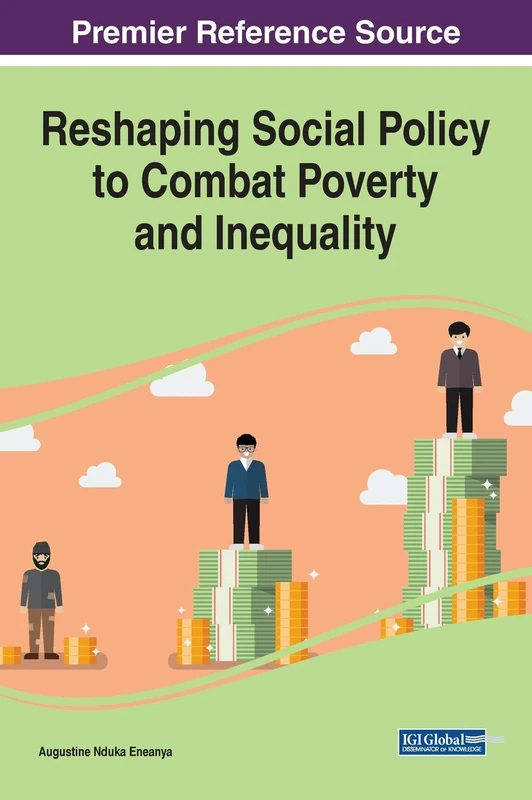 Reshaping Social Policy to Combat Poverty and Inequality (Advances in Public Policy and Administration)